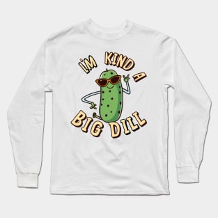 I'm a big dill Long Sleeve T-Shirt